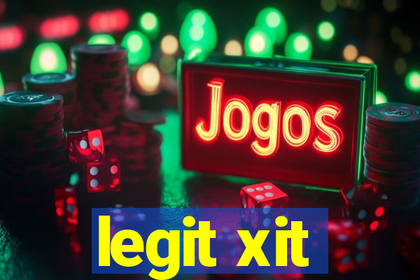 legit xit